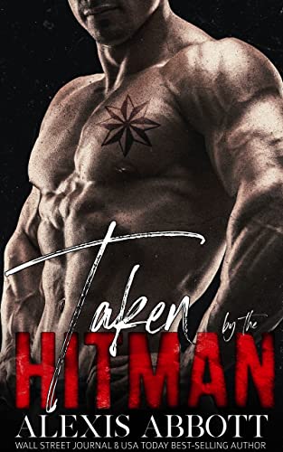 Taken by the Hitman: A Bad Boy Mafia Romance (Alexis Abbott's Hitmen Book 7)
