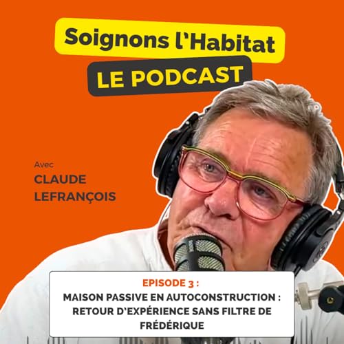 Episode 3 - Maison passive en autoconstruction : retour d&rsquo;exp&eacute;rience sans filtre de Fr&eacute;d&eacute;ric