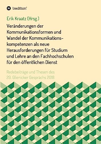 Veränderungen der Kommunikationsformen und Wandel der Kommunikationskompetenzen als neue Herausforderungen für Studium und Lehre an den Fachhochschulen für den öffentlichen Dienst (German Edition)