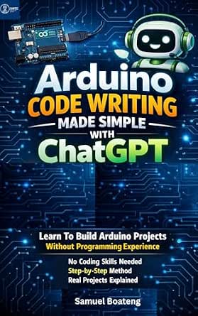 Amazon.com: Arduino Code Writing Made Simple With ChatGPT: Learn To ...