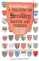 Woodward's a treatise on heraldry, British and foreign,: With English and French glossaries, 0715344641 Book Cover