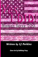 Yes I DID!: Women Serve TOO. 150558678X Book Cover