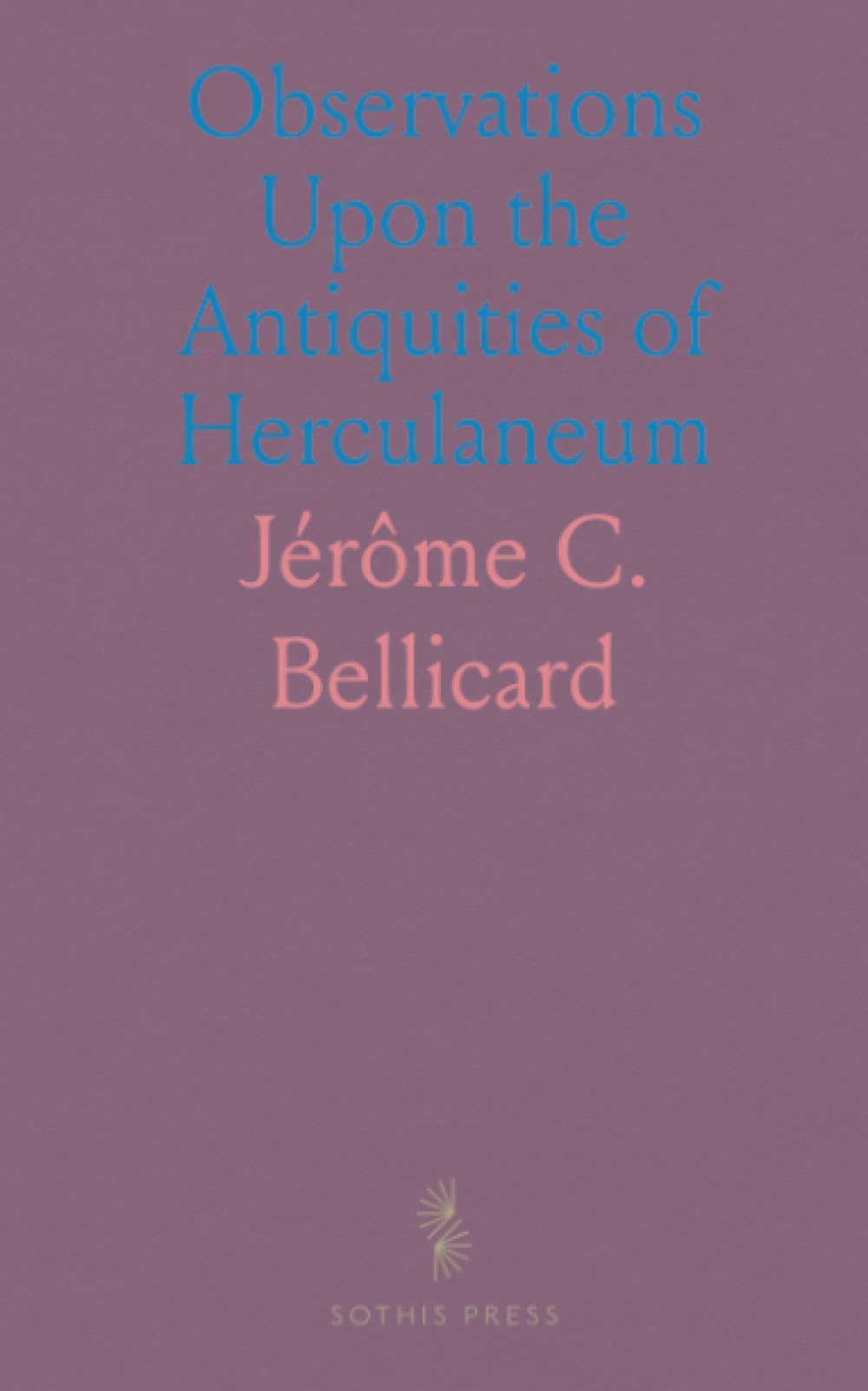 Observations Upon the Antiquities of Herculaneum: With Some Reflections on the Painting and Sculpture of the Ancients
