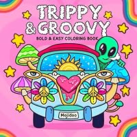 Trippy & Groovy: Psychedelic Coloring Book for Adults & Women with 30 Mushrooms, Aliens, Magic Worlds & Optical Illusion Funny Designs, Stress Relief Relaxation (Humorous Adults Coloring) B0DV4NY2RJ Book Cover