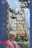 COURAGE ON OUR JOURNEY TO HAPPINESS MAKES US WORTHY Of RESPECT: -This is a vehicle to earn Courage and Regain Happiness- (Happiness Series)