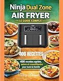  Ninja Dual Zone Air Fryer – Le Guide Complet: 400 recettes rapides, saines et croustillantes pour toute la famille