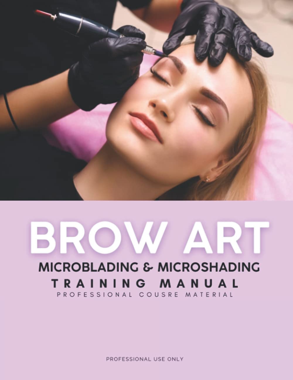 Brow Art: Microblading & Microshading Manual, Ombre Powder Brow Training & Practice