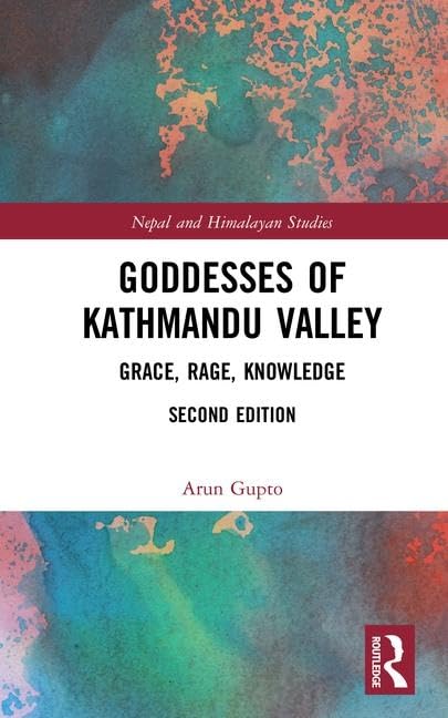 Goddesses of Kathmandu Valley: Grace, Rage, Knowledge (Nepal and Himalayan Studies)      Hardcover – May 15, 2018