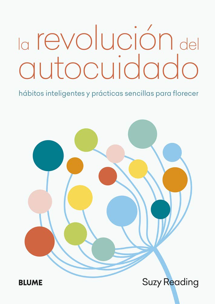La revolución del autocuidado: Hábitos inteligentes y prácticas sencillas para florecer