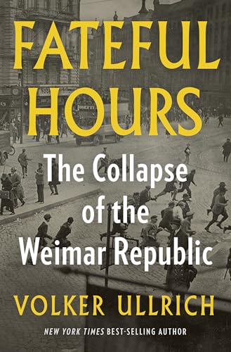 Fateful Hours: The Collapse of the Weimar Republic