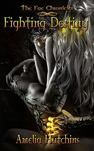 Fighting Destiny (The Fae Chronicles Book 1)