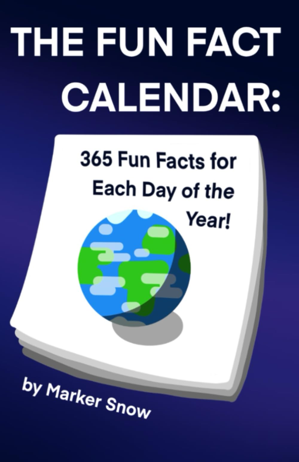 The Fun Fact Calendar: 365 Fun Facts For Each Day of the Year!