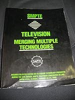 Television-Merging Multiple Technologies: Includes Selected Papers on Television Technology Presented During the 24th Annual Smpte Television Confer 0940690179 Book Cover