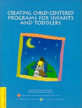 Paperback Creating Child-Centered Programs for Infants and Toddlers (Creating Child-Centered Classrooms) Book