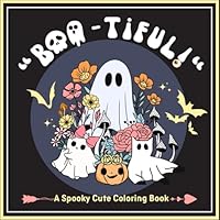 Boo-tiful! A Spooky Cute Coloring Book: Get Spooked and Tickled By These Incredibly Cute and Funny Ghosts, Perfect for all Colorists! (Cute & Fun) B0CHL3RCLM Book Cover
