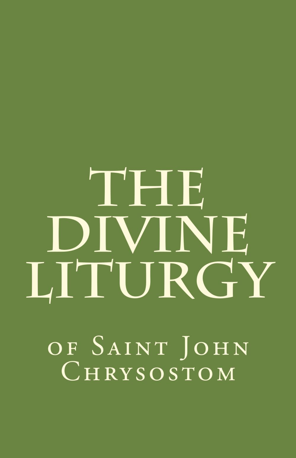 The Divine Liturgy: of Saint John Chrysostom