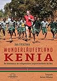  Wunderläuferland Kenia: Die Geheimnisse der erfolgreichsten Langstreckenläufer der Welt