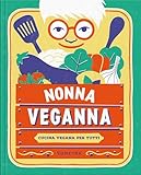Nonna VegAnna. Cucina vegana per tutti