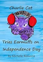 Charlie Cat Tries Earmuffs on Independence Day B08BDYHYHW Book Cover