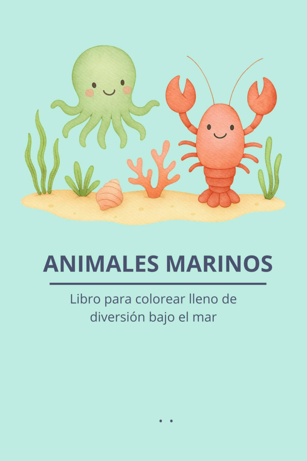 ANIMALES MARINOS: Libro para colorear lleno de diversión bajo el mar