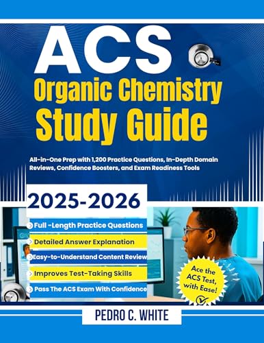 ACS Organic Chemistry Study Guide 2025-2026: All-In-One Prep with 1,200 Practice Questions, In-Depth Domain Reviews, Confidence Boosters and Exam Readiness Tools