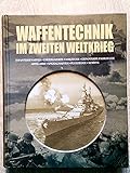  Waffentechnik im zweiten Weltkrieg: Infanteriewaffen, ungepanzerte Fahrzeuge, gepanzerte Fahrzeuge, Artillerie, Spezialwaffen, Flugzeuge, Schiffe