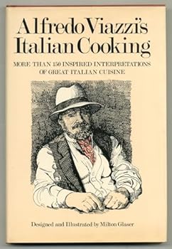 Alfredo Viazzi's Italian Cooking : More Than 150 Inspired Interpretations of Great Italian Cuisine