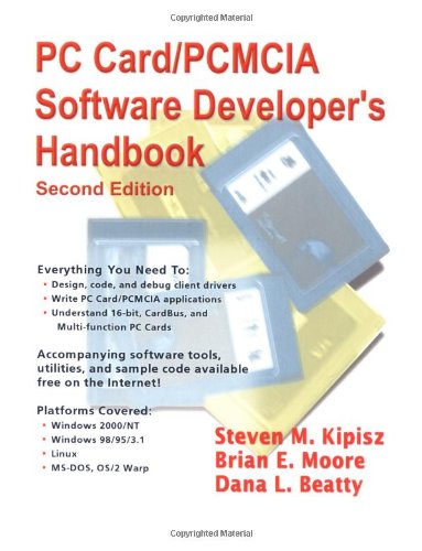 PC Card/PCMCIA Software Developer's Handbook: Platforms Covered: Windows 3.1/95/98/2000/NT, Linux, MS-DOS, OS/2 Warp.