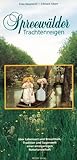 Spreewälder Trachtenreigen: Über Lebensart und Brauchtum, Tradition und Sagenwelt einer einzigartigen Naturlandschaft - Erika Rauprecht