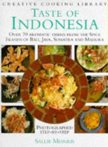 'TASTE OF INDONESIA: OVER 70 AROMATIC DISHES FROM THE SPICE ISLANDS OF BALI, JAVA, SUMATRA AND MADURA (CREATIVE COOKING LIBRARY)'