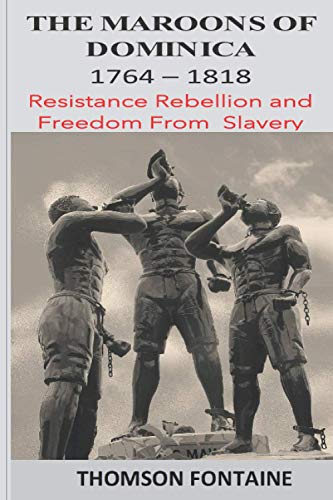 The Maroons Of Dominica 1764 - 1818: Resistance Rebellion And Freedom From Slavery #TOP26