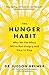 Produktbild The Hunger Habit: Why We Eat When We're Not Hungry and How to Stop