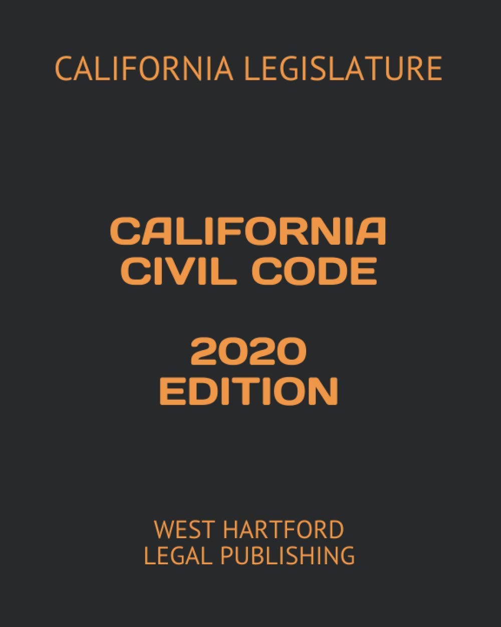 CALIFORNIA CIVIL CODE 2020 EDITION: WEST HARTFORD LEGAL PUBLISHING