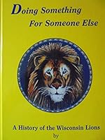 Doing Something for Someone Else: A History of the Wisconsin Lions 0938627279 Book Cover