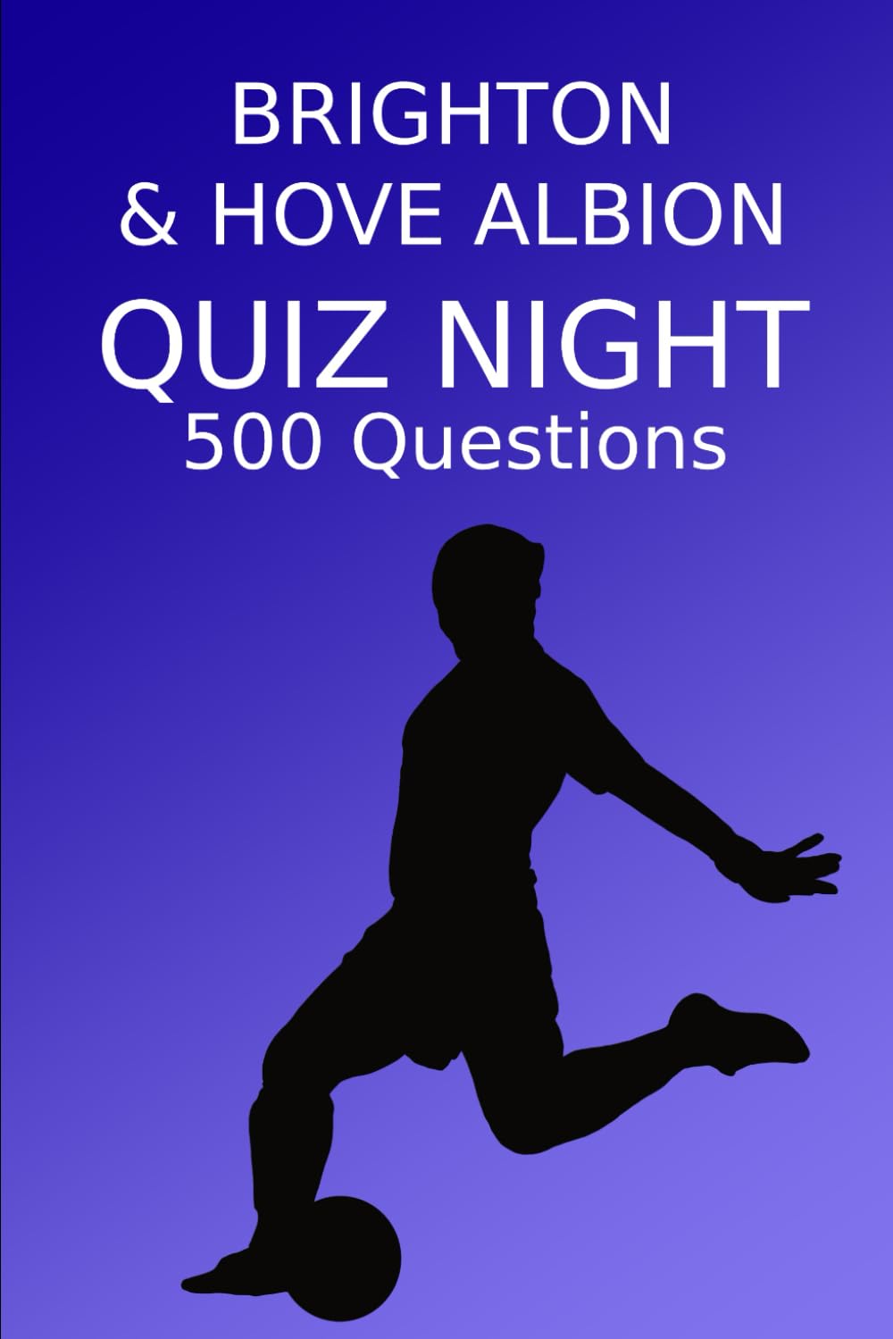 Brighton & Hove Albion Quiz Night: 500 Questions And Answers, Brighton & Hove Albion FC