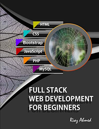  Full Stack Web Development For Beginners: Learn Ecommerce Web Development Using HTML5, CSS3, Bootstrap, JavaScript, MySQL, and PHP