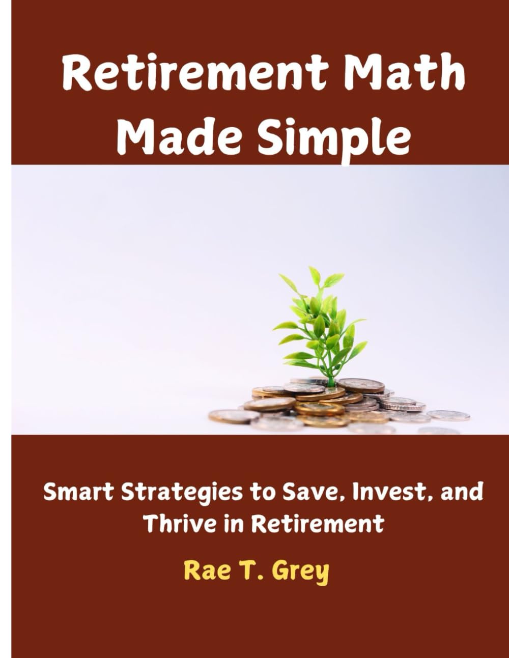 Retirement Math Made Simple: Smart Strategies to Save, Invest, and Thrive in Retirement