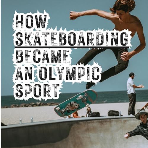 How Skateboarding Became an Olympic Sport by A. N. Ruiz episode artwork
