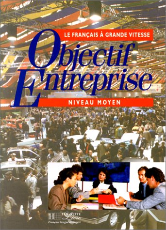 Objectif Entreprise - Livre de l'élève: Objectif Entreprise - Livre de l'élève
