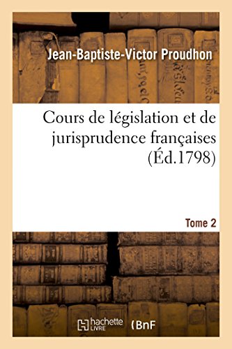 Cours de Législation Et de Jurisprudence Françaises. Tome 2 (Sciences Sociales) (French Edition)