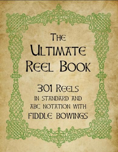The Ultimate Reel Book: 301 Traditional Reels in Standard and abc Notation with Fiddle Bowings
