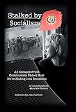 Stalked by Socialism: An Escapee from Communism Shows How We'Re Sliding into Socialism