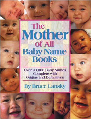 The Mother of All Baby Name Books: Over 94,000 Baby Names Complete with Origins and Meanings