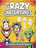 Crazy Caricatures: Learn How to Draw Hilarious Characters with Easy Instructions and Lots of Laughs, A Fun Step-by-Step Drawing Guide for Kids B0F62P755B Book Cover