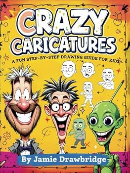Hardcover Crazy Caricatures: Learn How to Draw Hilarious Characters with Easy Instructions and Lots of Laughs, A Fun Step-by-Step Drawing Guide for Kids Book