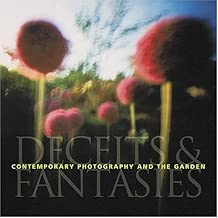 Contemporary Photography and the Garden: Deceits and Fantasies