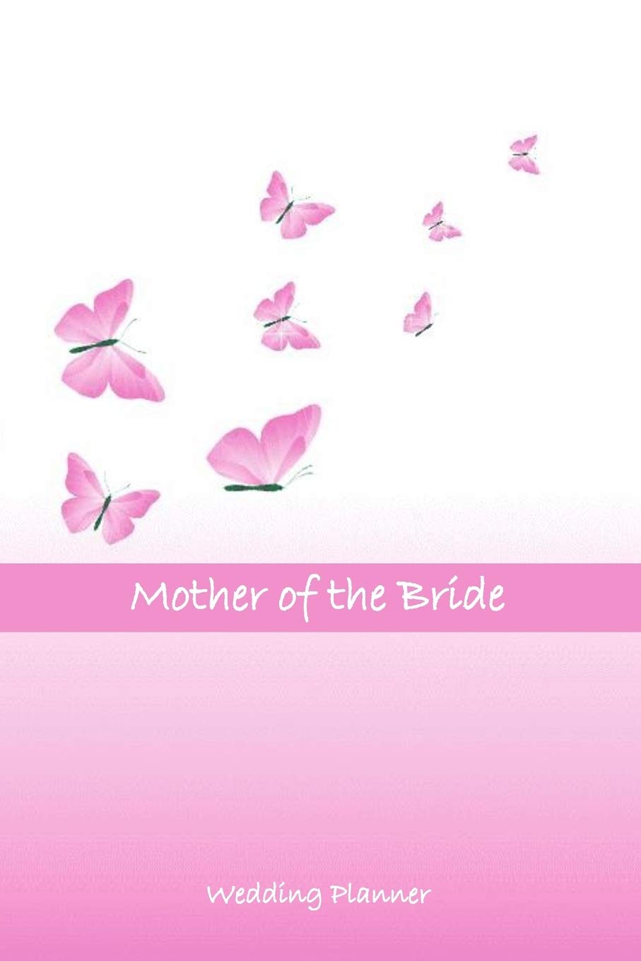 Mother of the Bride Wedding Planner: A Guide to Help Her Plan Her Big Day - Wedding Planner Journal Checklist and Organizer Tasks