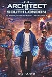 The Architect of South London: A Sci-Fi Ubran Thriller of Power, Code, and Survival