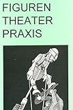 stabpuppen  Figuren Theater Praxis - Hand- und Stabpuppen: Form Gestaltung Technik