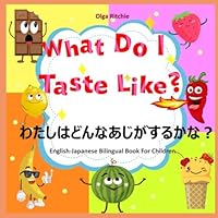 What Do I Taste Like? English-Japanese Bilingual Book For Children (Learn Japanese For Kids) 1695325990 Book Cover